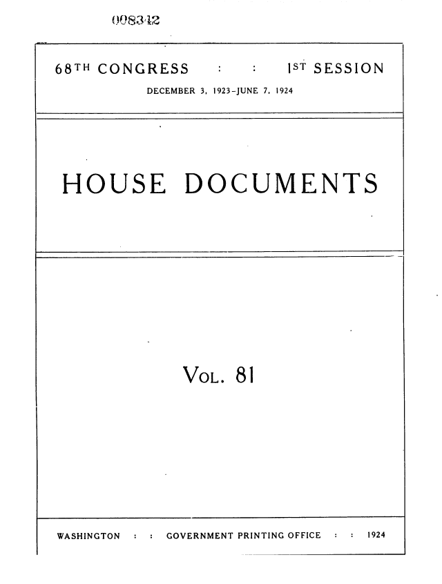handle is hein.usccsset/usconset36858 and id is 1 raw text is: 






68TH CONGRESS            1ST SESSION

          DECEMBER 3, 1923-JUNE 7, 1924










 HOUSE DOCUMENTS




















              VOL. 81


GOVERNMENT PRINTING OFFICE


: : 1924


WASHINGTON



