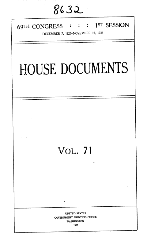 handle is hein.usccsset/usconset36898 and id is 1 raw text is: g43sITL


69TH CONGRESS


:  :  :  1ST SESSION


        DECEMBER 7, 1925-NOVEMBER 10, 1926





HOUSE DOCUMENTS


VOL. 7


1


    UNITED STATES
GOVERNMENT PRINTING OFFICE
    WASHINGTON
       1928


