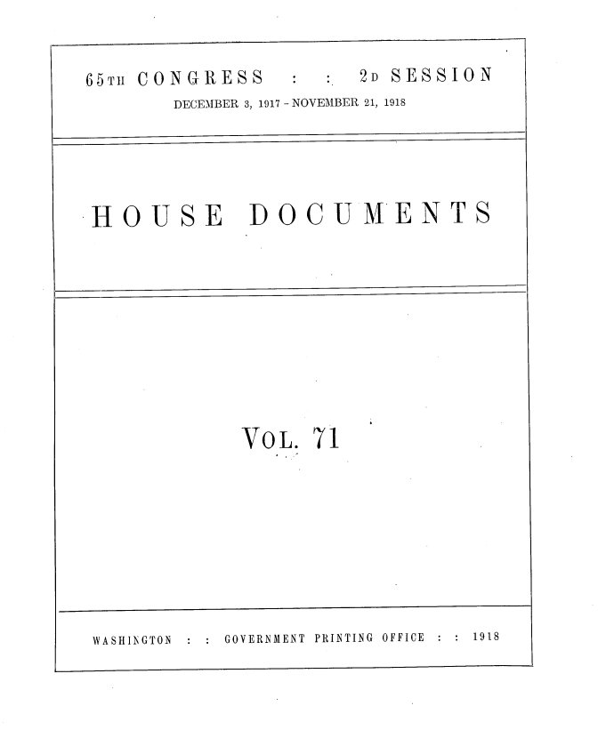 handle is hein.usccsset/usconset38157 and id is 1 raw text is: 2D SESSION

65TH CONGRESS

DECEMBER 3, 1917 - NOVEMBER 21, 1918

HOU

SE

DOCUMENT

VOL.

7

1

WASHINGTON      GOVERNMENT  PRINTING  OFFICE  :  1918

S



