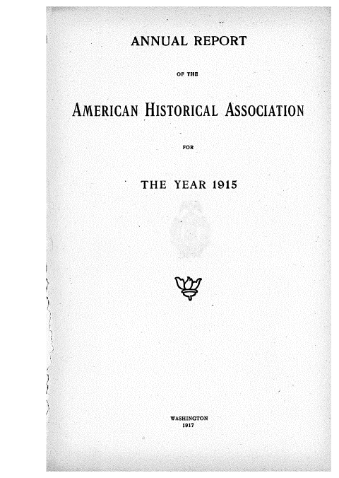 handle is hein.usccsset/usconset38616 and id is 1 raw text is: ANNUAL REPORT

OF THE
RICAN HISTORICAL ASSOCIATION
FOR
THE YEAR 1915

WASHINGTON
1917


