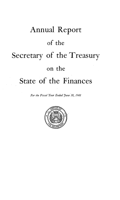 handle is hein.usccsset/usconset38723 and id is 1 raw text is: Annual

Report

of the

Secretary

of the Treasury

on the
State of the Finances
For the Fiscal Year Ended 'une 30, 1948


