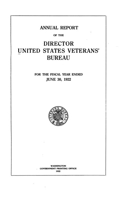 handle is hein.usccsset/usconset38768 and id is 1 raw text is: ANNUAL REPORT

OF THE

UNITED

DIRECTOR
STATES VETERANS'
BUREAU

FOR THE FISCAL YEAR ENDED
JUNE 30, 1922
WASHINGTON
GOVERNMENT PRINTING OFFICE
1922


