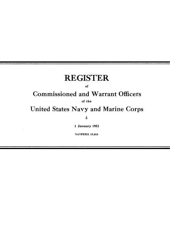 handle is hein.usccsset/usconset38832 and id is 1 raw text is: REGISTER
of
Commissioned and Warrant Officers
of the
United States Navy and Marine Corps
1 January 1953
NAVPERS 15,018


