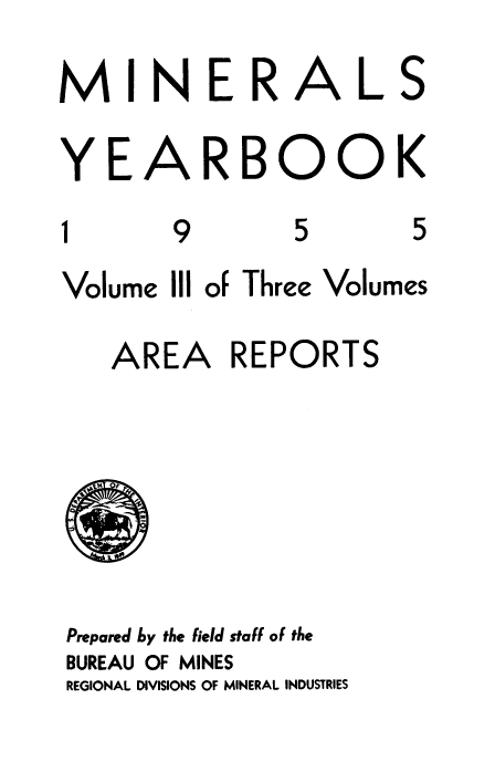 handle is hein.usccsset/usconset38860 and id is 1 raw text is: N E R

YE

*1

A

9

RBOOK

5

5

Volume

III of Three

Volumes

AREA REPORTS
Prepared by the field staff of the
BUREAU OF MINES
REGIONAL DIVISIONS OF MINERAL INDUSTRIES

M

I

A

L

S


