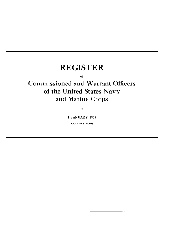 handle is hein.usccsset/usconset38871 and id is 1 raw text is: REGISTER
of
Commissioned and Warrant Officers
of the United States Navy
and Marine Corps
1 JANUARY 1957
NAVPERS 15,018


