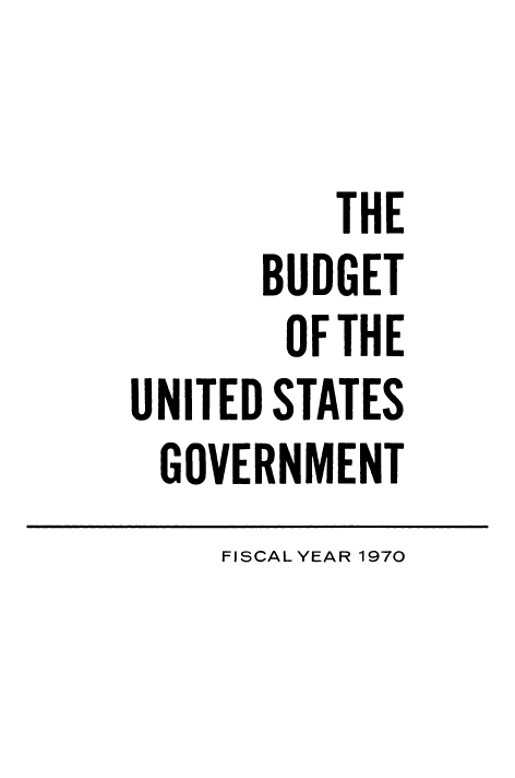 handle is hein.usccsset/usconset38906 and id is 1 raw text is: THE
BUDGET
OF THE
UNITED STATES
GOVERNMENT

FISCAL YEAR 1970


