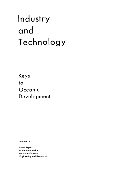 handle is hein.usccsset/usconset38917 and id is 1 raw text is: Industry
and
Technology
Keys
to
Oceanic
Development
Volume 2
Panel Reports
of the Commission
on Marine Science,
Engineering and Resources


