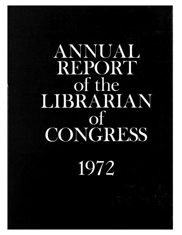 handle is hein.usccsset/usconset38954 and id is 1 raw text is: ANNUAL
REPORT
of the
LIBRARIAN
of
CONGRESS
1972


