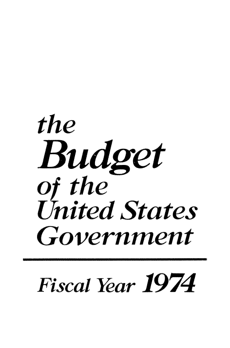 handle is hein.usccsset/usconset38959 and id is 1 raw text is: the
Budget
of the
United States
Government
Fiscal Year 1974


