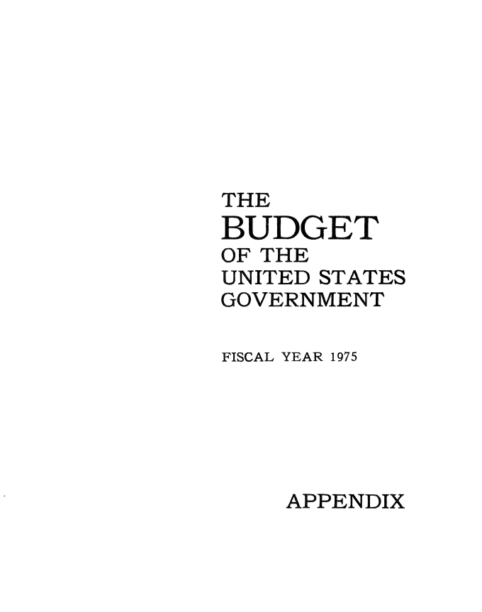 handle is hein.usccsset/usconset38972 and id is 1 raw text is: THE
BUDGET
OF THE
UNITED STATES
GOVERNMENT
FISCAL YEAR 1975
APPENDIX


