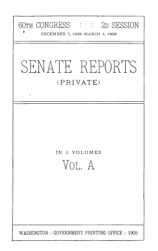 handle is hein.usccsset/usconset39040 and id is 1 raw text is: 60TH CONGRESS          2D SESSION
DECEMBER 7,1908-MARCH 4, 4909
SENATE REPORTS
(PRIVATE)

IN 2 VOLUMES
VoL. A

WASHINGTON:: GOVERNMENT PRINTING OFFICE :: 1909


