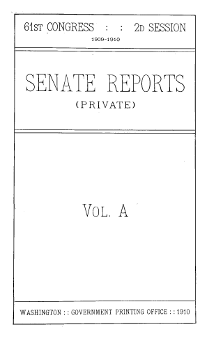 handle is hein.usccsset/usconset39045 and id is 1 raw text is: 61sT CONGRESS    2D SESSION
1909-1910
SENATE REPORTS
(PRIVATE)

VOL. A

WASHINGTON : : GOVERNMENT PRINTING OFFICE : :1910


