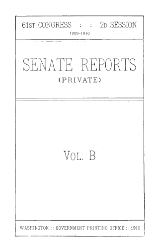 handle is hein.usccsset/usconset39046 and id is 1 raw text is: 61sT CONGRESS
1909-1910

2D SESSION

SENATE REPORTS
(PRIVATE)

VOL B

WASHINGTON :: GOVERNMENT PRINTING OFFICE : :1910


