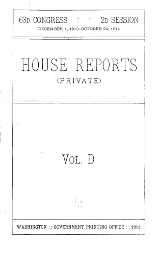handle is hein.usccsset/usconset39327 and id is 1 raw text is: 63D CONGRESS              2D SESSION
DECEMBER 1, 1913-OCTOBER 24, 1914

HOUSE REPORTS
(PKIVATE)

VOL, D

WASHINGTON :: GOVERNMENT PRINTING OFFICE :: 1914


