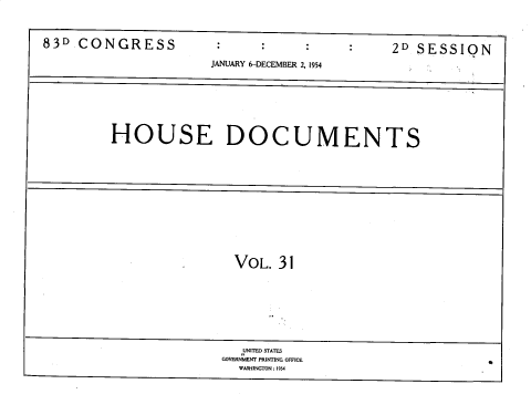 handle is hein.usccsset/usconset39528 and id is 1 raw text is: 83D CONGRESS                     2D SESSION
JANUARY 6-DECEMBER 2, 1954
HOUSE DOCUMENTS

VOL. 31

UNITED STATES
GOVERNMENT PRINTING OFFICE
WASHINGTON: 1954


