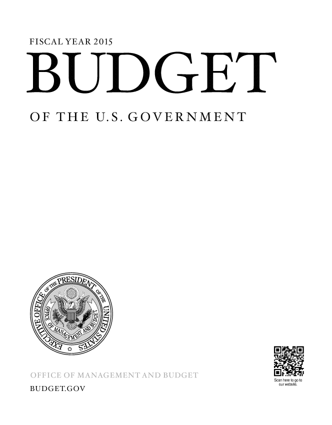 handle is hein.usccsset/usconset49600 and id is 1 raw text is: 



FISCAL YEAR 2015


BU]D ET_


OF THE U.S. GOVERNMENT


Scan here to go to
our website.


BUDGET.GOV


