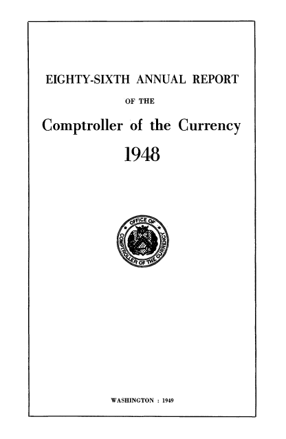 handle is hein.usccsset/usconset50836 and id is 1 raw text is: 



EIGHTY-SIXTH ANNUAL REPORT


OF THE


Comptroller of the


1948


WASHINGTON : 1949


Currency


