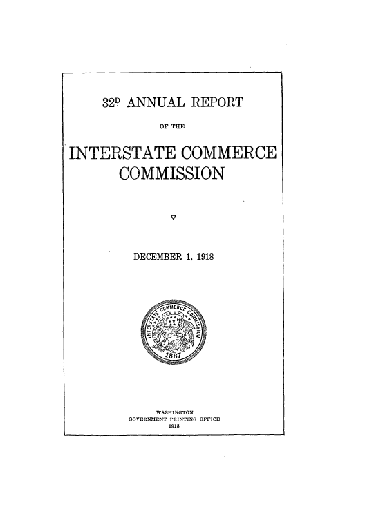 handle is hein.usccsset/usconset50903 and id is 1 raw text is: 











32D ANNUAL REPORT


OF THE


INTERSTATE COMMERCE

        COMMISSION


DECEMBER 1, 1918


    WASHINGTON
GOVEPINMENT PRINTING OFFICE
      1918


