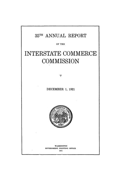 handle is hein.usccsset/usconset50906 and id is 1 raw text is: 













    35TH ANNUAL REPORT



              OF THE



INTERSTATE COMMERCE


       COMMISSION




               v


DECEMBER 1, 1921


    WASHINGTON
GOVERNMENT PRINTING OFFICE
      1921


