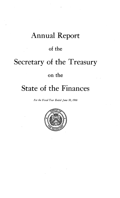 handle is hein.usccsset/usconset51145 and id is 1 raw text is: 


Annual Report
      of the


Secretary


of the Treasury


on the


State of the Finances
    For the Fiscal Year Ended June 30, 1966


