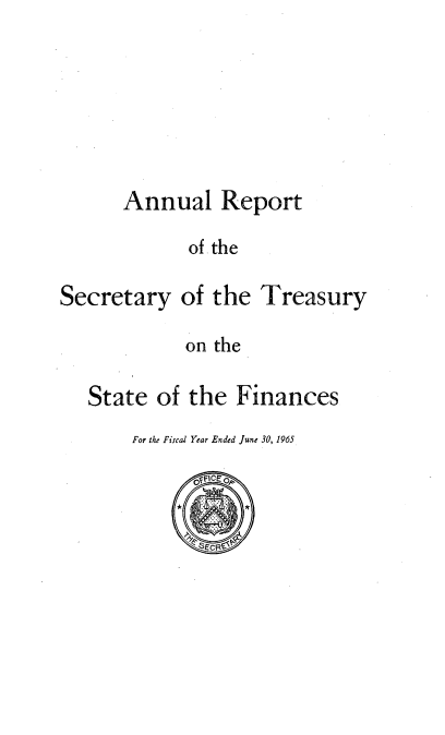handle is hein.usccsset/usconset51155 and id is 1 raw text is: 





Annual Report
      of .the


Secretary


of the Treasury


on the


State of the Finances
    For the Fiscal Year Ended June 30, 1965


