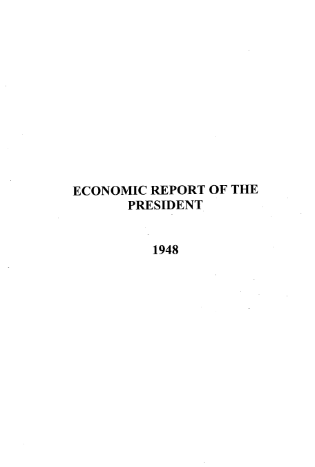 handle is hein.usccsset/usconset51342 and id is 1 raw text is: 












ECONOMIC REPORT OF THE
      PRESIDENT


         1948


