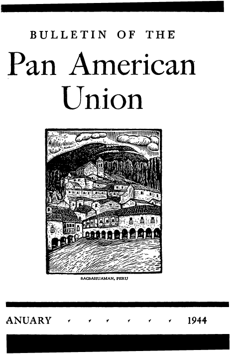 handle is hein.usccsset/usconset52031 and id is 1 raw text is: 

BULLETIN OF THE


Pan


American


Union


8ACSAHUAMAN, PERU


N f f  f Y f 1944


ANUARY


