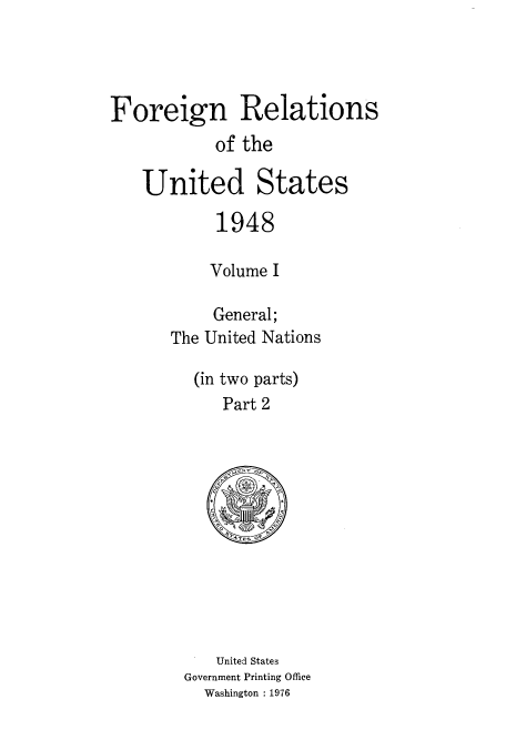 handle is hein.usccsset/usconset52094 and id is 1 raw text is: 




Foreign Relations
           of the

   United States

           1948

           Volume I

           General;
      The United Nations

         (in two parts)
            Part 2


   United States
Government Printing Office
  Washington : 1976


