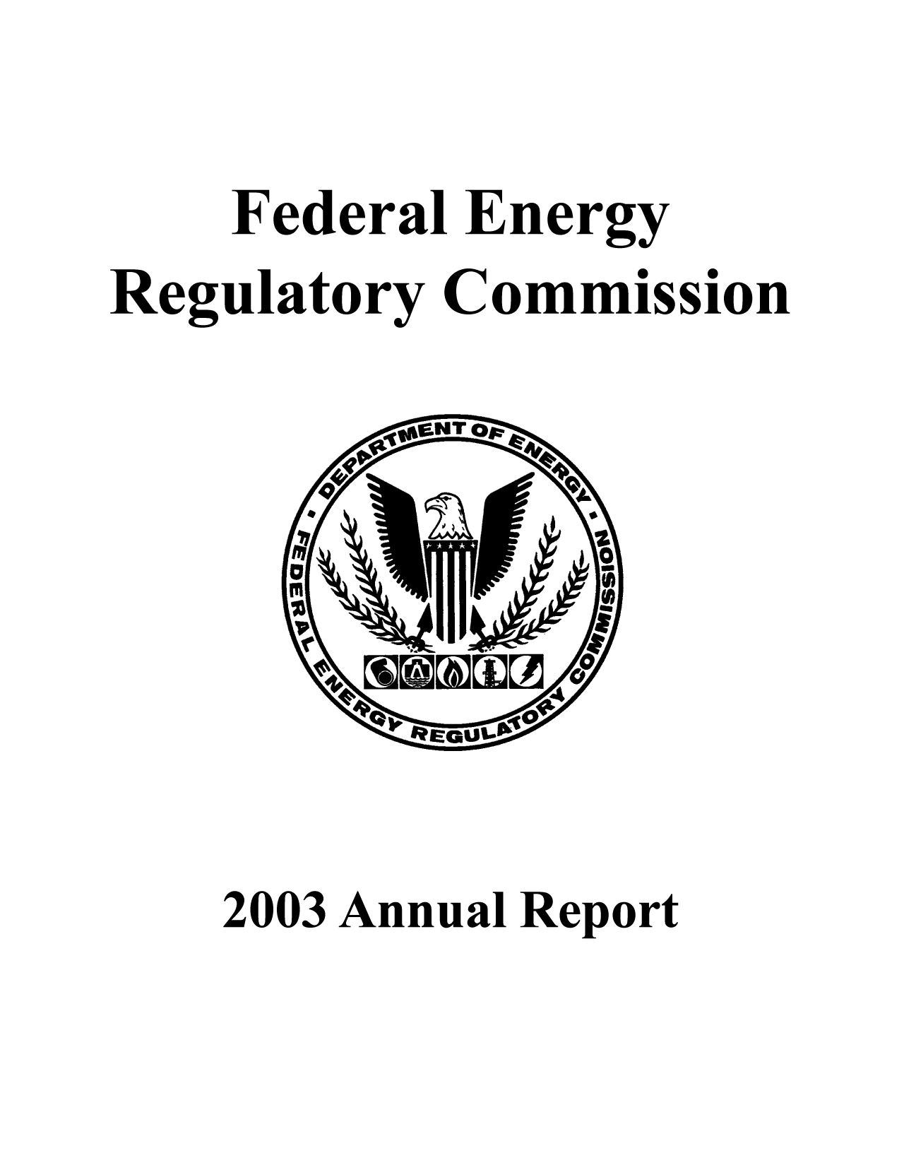 handle is hein.usfed/anfedco2003 and id is 1 raw text is: Federal Energy
Regulatory Commission

2003 Annual Report


