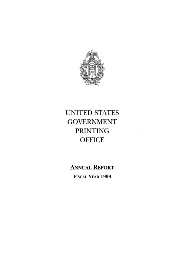 handle is hein.usfed/anlrptgovt1999 and id is 1 raw text is: 














UNITED STATES
GOVERNMENT
   PRINTING
   OFFICE



 ANNUAL REPORT
 FISCAL YEAR 1999


