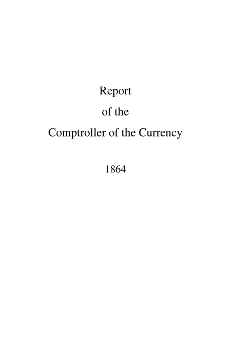 handle is hein.usfed/arepcc0002 and id is 1 raw text is: Report
of the
Comptroller of the Currency
1864


