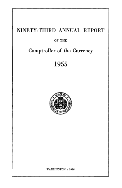 handle is hein.usfed/arepcc0093 and id is 1 raw text is: NINETY-THIRD ANNUAL REPORT

OF THE
Comptroller of the Currency
1955

WASHINGTON : 1956


