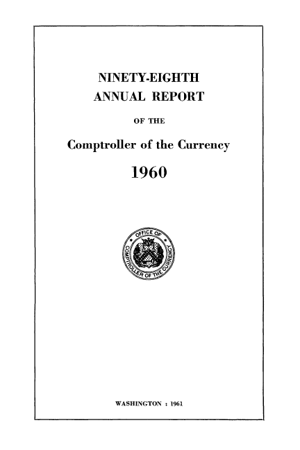 handle is hein.usfed/arepcc0098 and id is 1 raw text is: NINETY-EIGHTH
ANNUAL REPORT
OF THE
Comptroller of the Currency
1960

WASHINGTON : 1961


