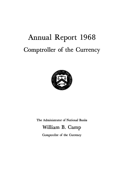 handle is hein.usfed/arepcc0105 and id is 1 raw text is: Annual Report 1968
Comptroller of the Currency

The Administrator of National Banks
William B. Camp
Comptroller of the Currency


