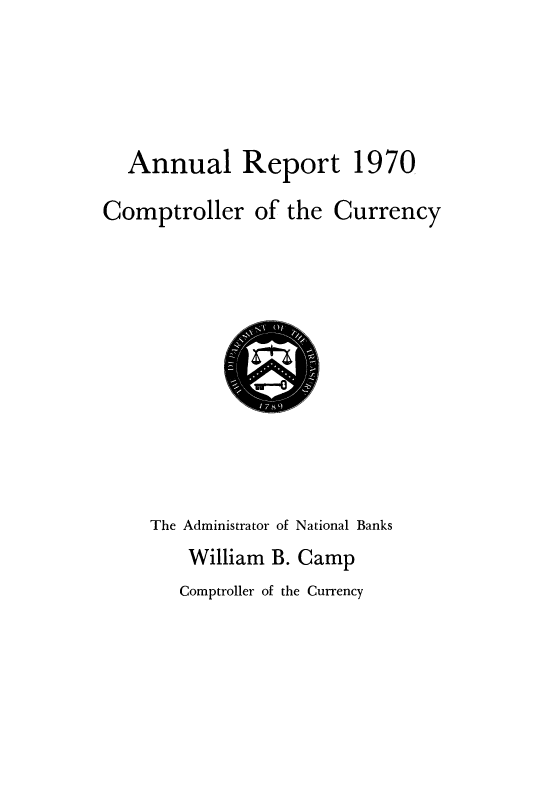 handle is hein.usfed/arepcc0107 and id is 1 raw text is: Annual Report 1970

Comptroller of the

Currency

The Administrator of National Banks
William B. Camp

Comptroller of the Currency


