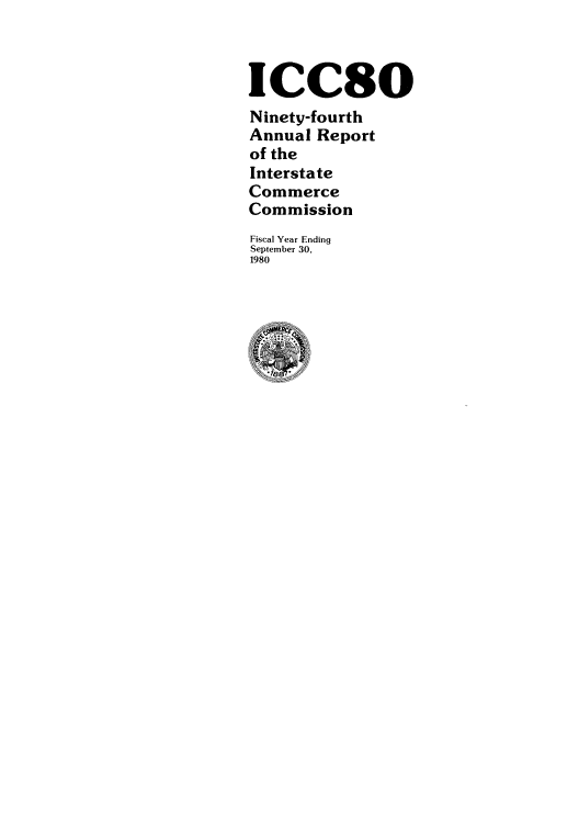 handle is hein.usfed/arepint0094 and id is 1 raw text is: ICC8O
Ninety-fourth
Annual Report
of the
Interstate
Commerce
Commission
Fiscal Year Ending
September 30,
1980


