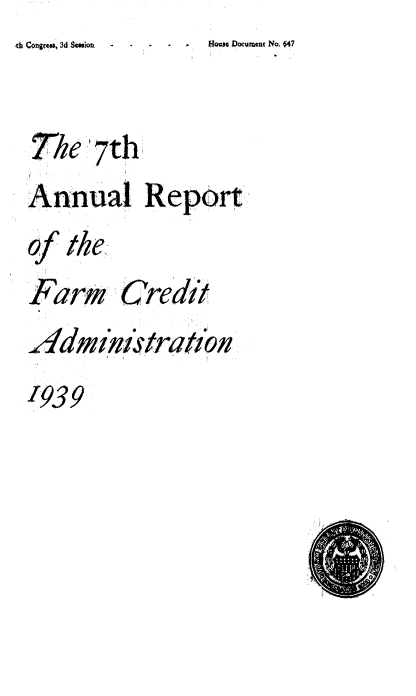 handle is hein.usfed/arfarmcad0007 and id is 1 raw text is: 'It Conirva, 3d Sewioii -Hii     ocmn  o  4

The  7th
Annual Report
of the,-
F arh Cre di t
.Admhnzvratzn
1939

House Documant No. 447


