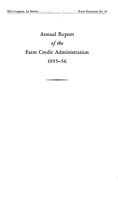 handle is hein.usfed/arfarmcad0022 and id is 1 raw text is: 85th Congress, 1st Session  ...

-House Document No. 19

Annual Report
of the
Farm Credit Administration

1955-56


