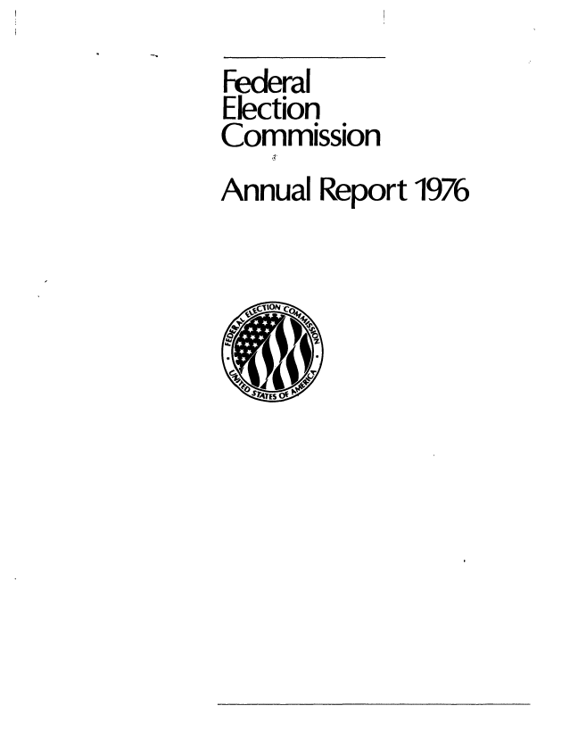 handle is hein.usfed/arfec1976 and id is 1 raw text is: 
Federal
Election
Commission
Annual Report 1976


