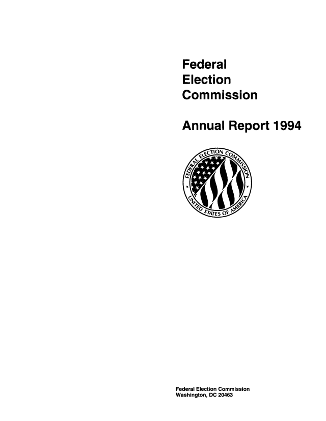 handle is hein.usfed/arfec1994 and id is 1 raw text is: 


Federal
Election
Commission

Annual Report 1994


Federal Election Commission
Washington, DC 20463


