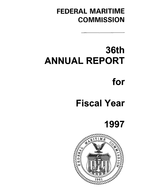 handle is hein.usfed/arfemarc0036 and id is 1 raw text is: FEDERAL MARITIME
COMMISSION
36th
ANNUAL REPORT
for
Fiscal Year

1997


