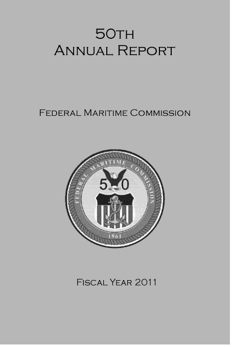 handle is hein.usfed/arfemarc0050 and id is 1 raw text is: 50TH
ANNUAL REPORT
FEDERAL MARITIME COMMISSION
FISCAL YEAR 2011


