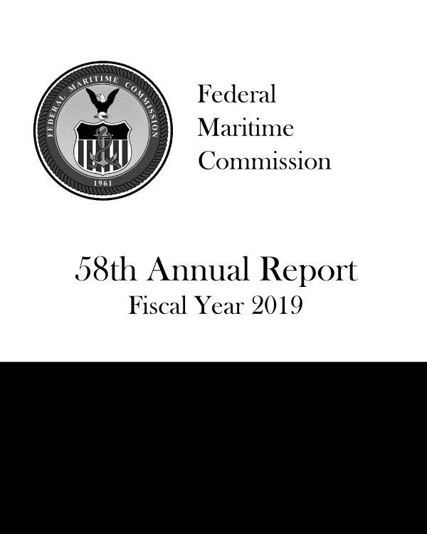 handle is hein.usfed/arfemarc2019 and id is 1 raw text is: 

         Federal
         Maritime
         Commission



58th Annual  Report
    Fiscal Year 2019


