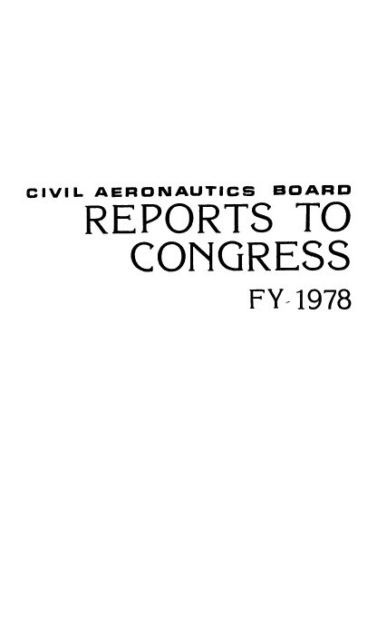 handle is hein.usfed/caerob0040 and id is 1 raw text is: 



CIVIL AERONAUTICS BOARD
   REPORTS TO
     CONGRESS
           FY- 1978



