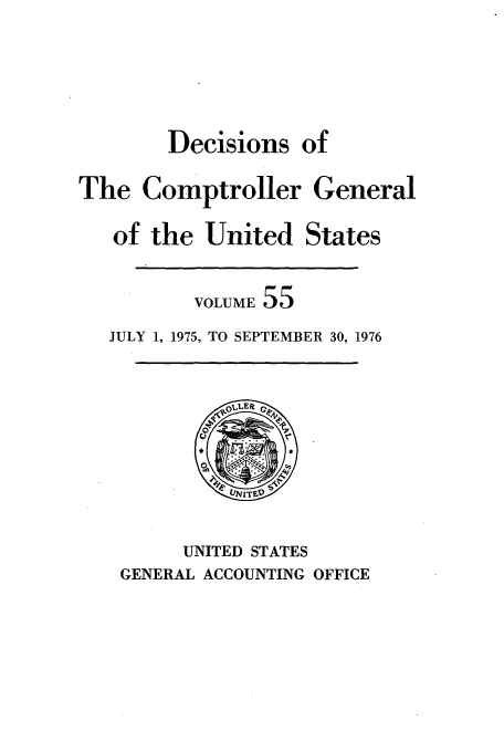 handle is hein.usfed/cmptrlrg0055 and id is 1 raw text is: Decisions of

The Comptroller

General

of the United States
VOLUME 55
JULY 1, 1975, TO SEPTEMBER 30, 1976

UNITED STATES

GENERAL ACCOUNTING OFFICE


