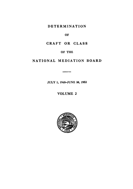handle is hein.usfed/detnambo0002 and id is 1 raw text is: DETERMINATION

CRAFT

OR CLASS

OF THE

NATIONAL MEDIATION BOARD
JULY 1, 1948-JUNE 30, 1953

VOLUME 2


