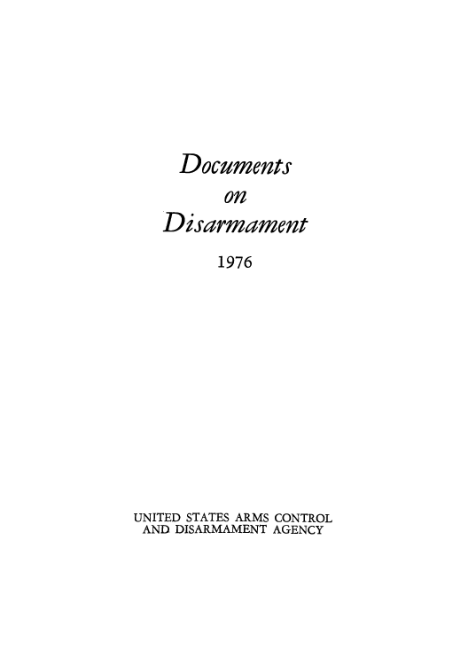 handle is hein.usfed/docondis0017 and id is 1 raw text is: Documents
on
Disarmament
1976

UNITED STATES ARMS CONTROL
AND DISARMAMENT AGENCY


