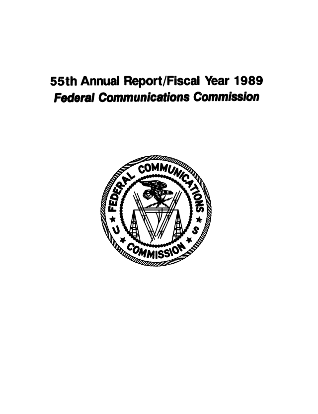handle is hein.usfed/fccanpre0055 and id is 1 raw text is: 55th Annual Report/Fiscal Year 1989
Federal Communications Commission


