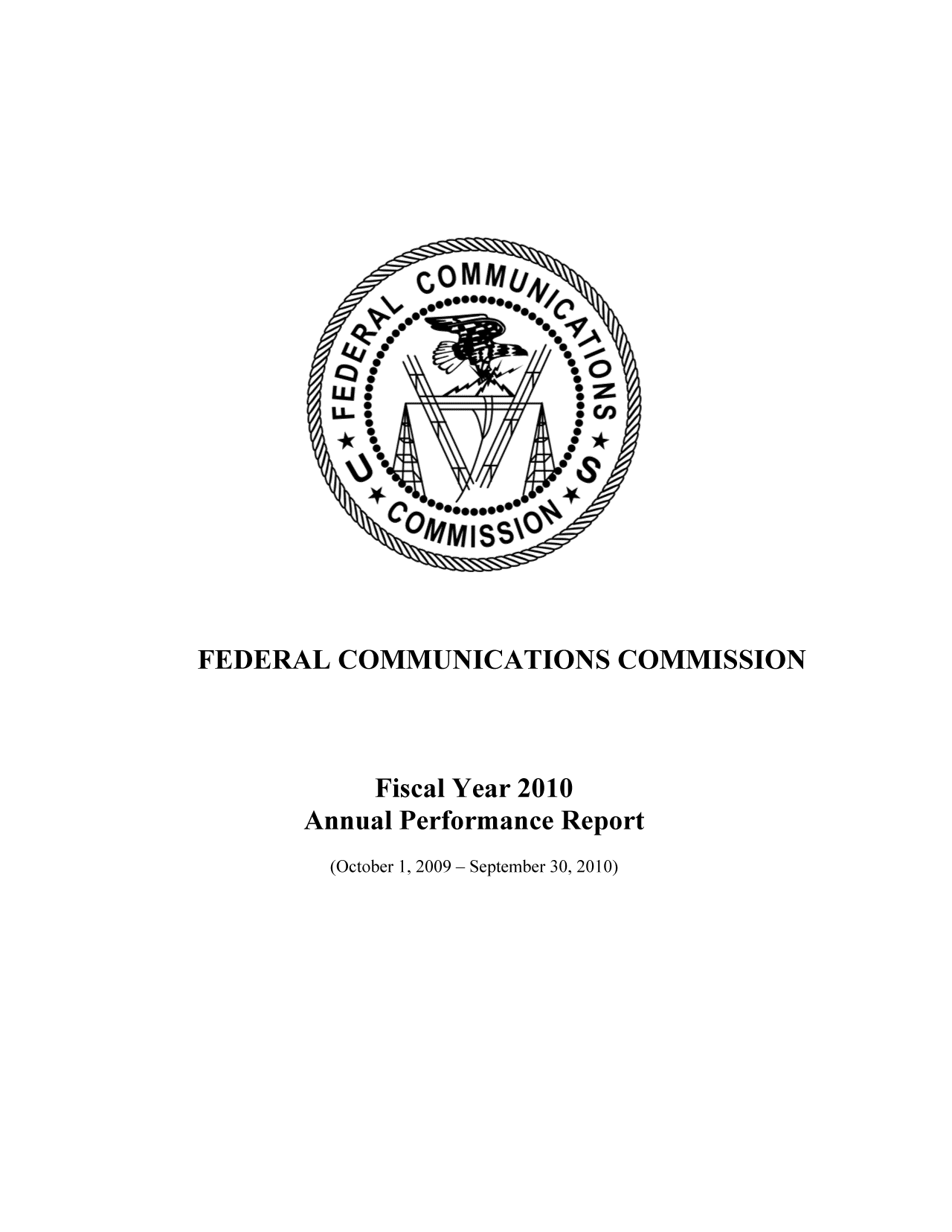 handle is hein.usfed/fccanpre0076 and id is 1 raw text is: FEDERAL COMMUNICATIONS COMMISSION
Fiscal Year 2010
Annual Performance Report
(October 1, 2009- September 30, 2010)


