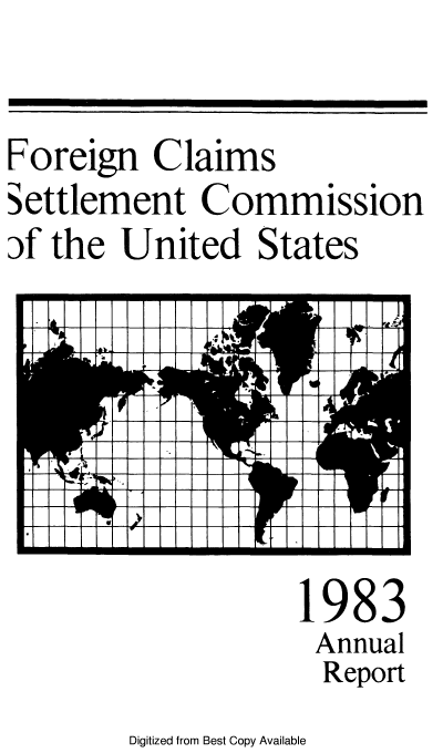 handle is hein.usfed/fcscar1983 and id is 1 raw text is: Foreign Claims
Settlement Commission
f the United States

1983
Annual
Report

Digitized from Best Copy Available


